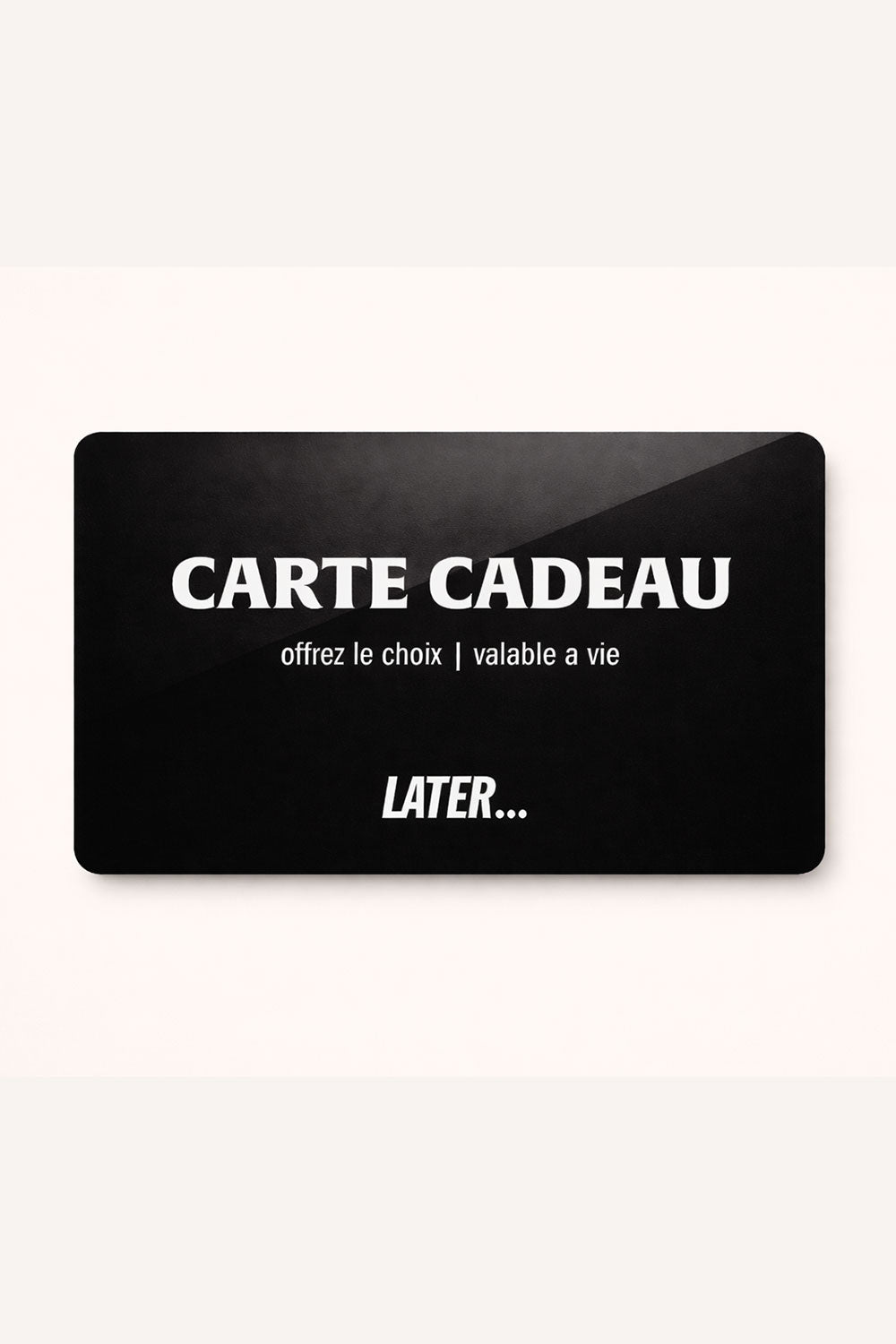 LATER Gift Card...